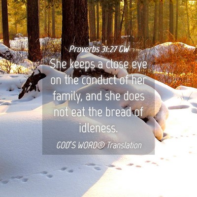 Picture 04 - Proverbs 31:27 GW - She keeps a close eye on the conduct of her - Bible Verse Picture