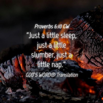 Picture 04 - Proverbs 6:10 GW - “Just a little sleep, just a little slumber, - Bible Verse Picture