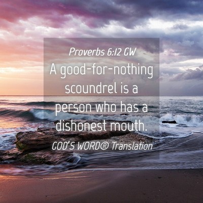 Picture 04 - Proverbs 6:12 GW - A good-for-nothing scoundrel is a person who has - Bible Verse Picture