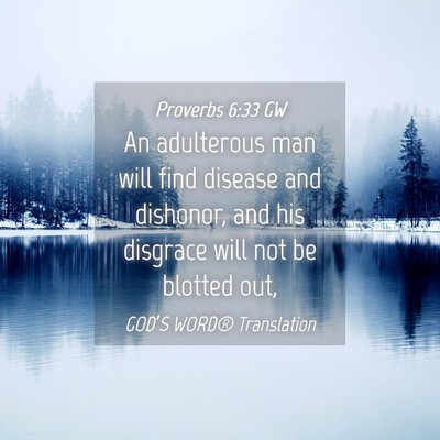 Picture 04 - Proverbs 6:33 GW - An adulterous man will find disease and dishonor, - Bible Verse Picture
