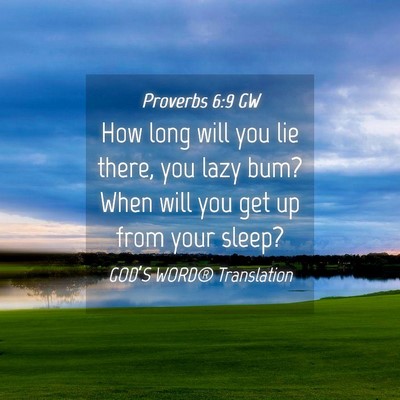 Picture 04 - Proverbs 6:9 GW - How long will you lie there, you lazy bum? When - Bible Verse Picture