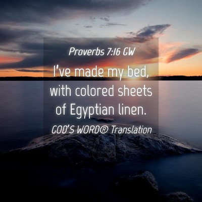 Picture 04 - Proverbs 7:16 GW - I’ve made my bed, with colored sheets of - Bible Verse Picture