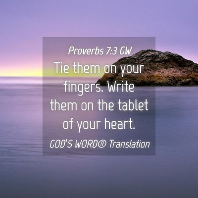 Picture 04 - Proverbs 7:3 GW - Tie them on your fingers. Write them on the - Bible Verse Picture