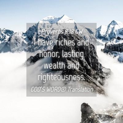 Picture 04 - Proverbs 8:18 GW - I have riches and honor, lasting wealth and - Bible Verse Picture