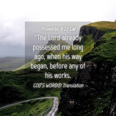 Picture 04 - Proverbs 8:22 GW - “The Lord already possessed me long ago, when - Bible Verse Picture