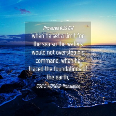 Picture 04 - Proverbs 8:29 GW - when he set a limit for the sea so the waters - Bible Verse Picture