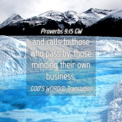 Picture 04 - Proverbs 9:15 GW - and calls to those who pass by, those minding - Bible Verse Picture