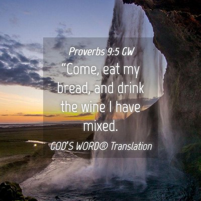 Picture 04 - Proverbs 9:5 GW - “Come, eat my bread, and drink the wine I have - Bible Verse Picture