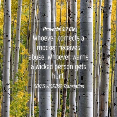Picture 04 - Proverbs 9:7 GW - Whoever corrects a mocker receives abuse. Whoever - Bible Verse Picture