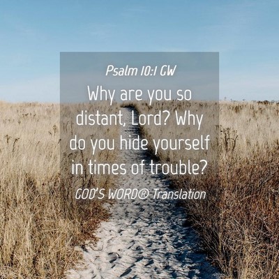 Picture 04 - Psalm 10:1 GW - Why are you so distant, Lord? Why do you hide - Bible Verse Picture