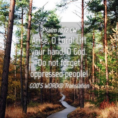 Picture 04 - Psalm 10:12 GW - Arise, O Lord! Lift your hand, O God. Do not - Bible Verse Picture