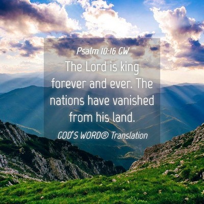 Picture 04 - Psalm 10:16 GW - The Lord is king forever and ever. The nations - Bible Verse Picture