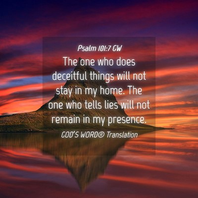 Picture 04 - Psalm 101:7 GW - The one who does deceitful things will not stay - Bible Verse Picture