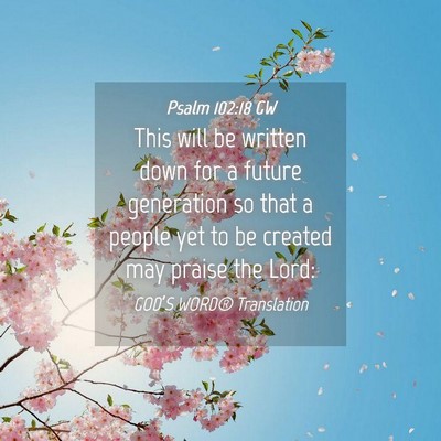 Picture 04 - Psalm 102:18 GW - This will be written down for a future generation - Bible Verse Picture
