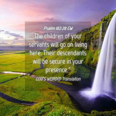 Picture 04 - Psalm 102:28 GW - The children of your servants will go on living - Bible Verse Picture