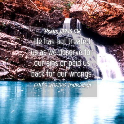 Picture 04 - Psalm 103:10 GW - He has not treated us as we deserve for our sins - Bible Verse Picture