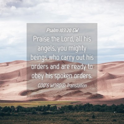 Picture 04 - Psalm 103:20 GW - Praise the Lord, all his angels, you mighty - Bible Verse Picture