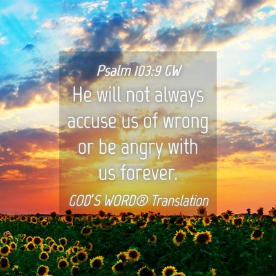 Picture 04 - Psalm 103:9 GW - He will not always accuse us of wrong or be angry - Bible Verse Picture