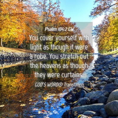 Picture 04 - Psalm 104:2 GW - You cover yourself with light as though it were a - Bible Verse Picture