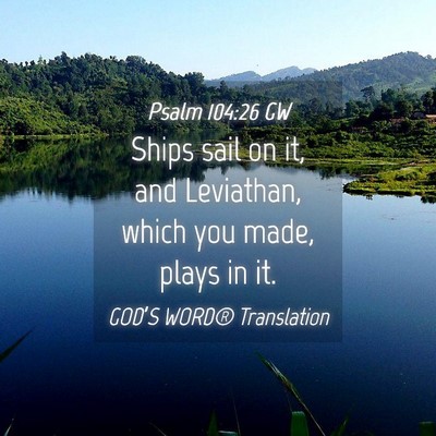 Picture 04 - Psalm 104:26 GW - Ships sail on it, and Leviathan, which you made, - Bible Verse Picture