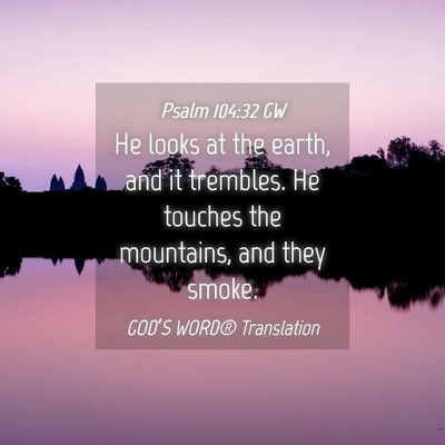 Picture 04 - Psalm 104:32 GW - He looks at the earth, and it trembles. He - Bible Verse Picture