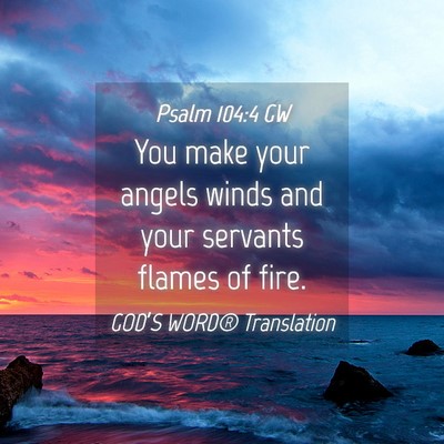 Picture 04 - Psalm 104:4 GW - You make your angels winds and your servants - Bible Verse Picture