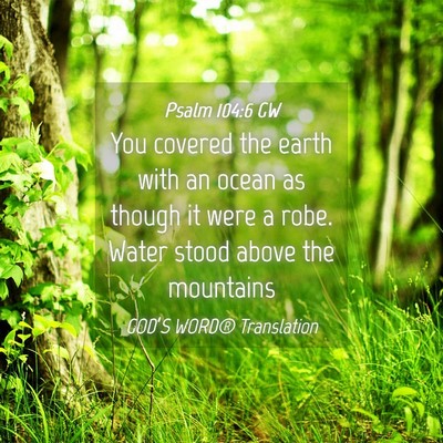 Picture 04 - Psalm 104:6 GW - You covered the earth with an ocean as though it - Bible Verse Picture
