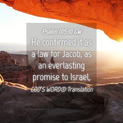 Picture 04 - Psalm 105:10 GW - He confirmed it as a law for Jacob, as an - Bible Verse Picture