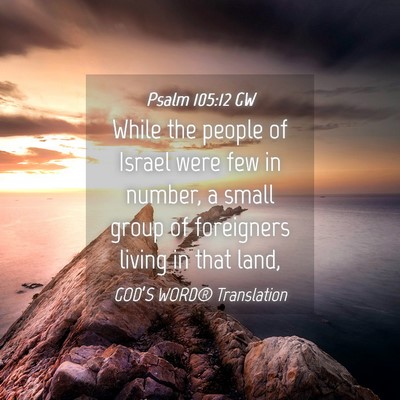 Picture 04 - Psalm 105:12 GW - While the people of Israel were few in number, a - Bible Verse Picture