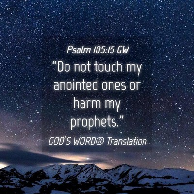 Picture 04 - Psalm 105:15 GW - “Do not touch my anointed ones or harm my - Bible Verse Picture