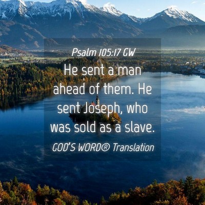 Picture 04 - Psalm 105:17 GW - He sent a man ahead of them. He sent Joseph, who - Bible Verse Picture