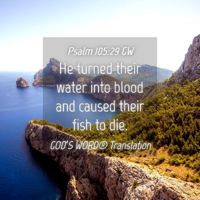 Picture 04 - Psalm 105:29 GW - He turned their water into blood and caused their - Bible Verse Picture