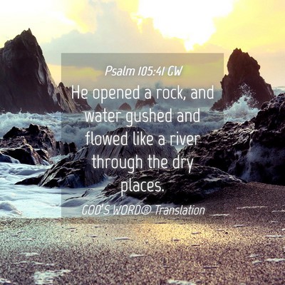 Picture 04 - Psalm 105:41 GW - He opened a rock, and water gushed and flowed - Bible Verse Picture