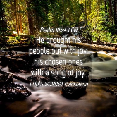 Picture 04 - Psalm 105:43 GW - He brought his people out with joy, his chosen - Bible Verse Picture
