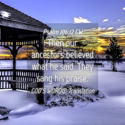 Picture 04 - Psalm 106:12 GW - Then our ancestors believed what he said. They - Bible Verse Picture