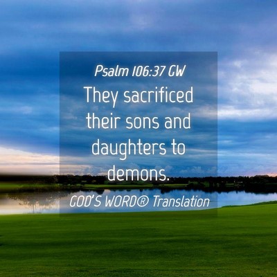 Picture 04 - Psalm 106:37 GW - They sacrificed their sons and daughters to - Bible Verse Picture