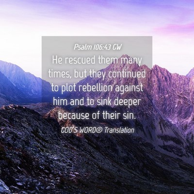 Picture 04 - Psalm 106:43 GW - He rescued them many times, but they continued to - Bible Verse Picture