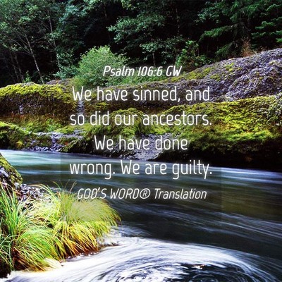 Picture 04 - Psalm 106:6 GW - We have sinned, and so did our ancestors. We have - Bible Verse Picture