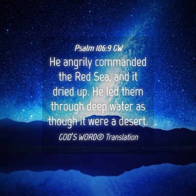Picture 04 - Psalm 106:9 GW - He angrily commanded the Red Sea, and it dried - Bible Verse Picture