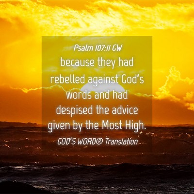 Picture 04 - Psalm 107:11 GW - because they had rebelled against God’s words - Bible Verse Picture