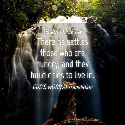 Picture 04 - Psalm 107:36 GW - There he settles those who are hungry, and they - Bible Verse Picture