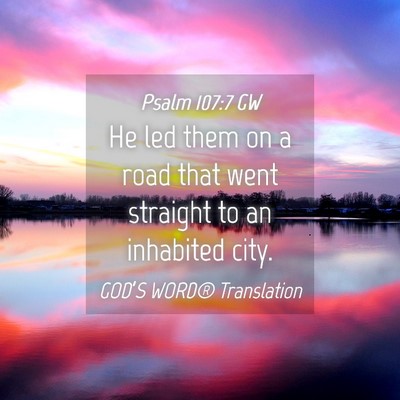Picture 04 - Psalm 107:7 GW - He led them on a road that went straight to an - Bible Verse Picture