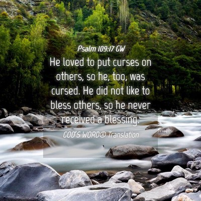 Picture 04 - Psalm 109:17 GW - He loved to put curses on others, so he, too, was - Bible Verse Picture