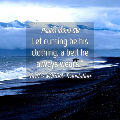 Picture 04 - Psalm 109:19 GW - Let cursing be his clothing, a belt he always - Bible Verse Picture