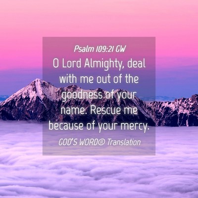 Picture 04 - Psalm 109:21 GW - O Lord Almighty, deal with me out of the goodness - Bible Verse Picture