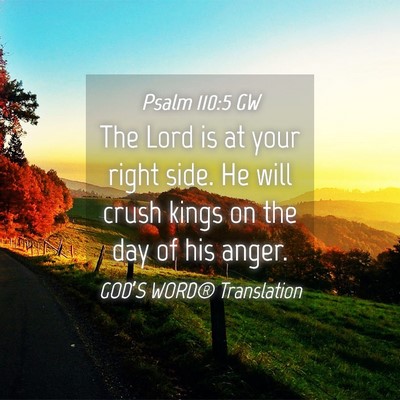 Picture 04 - Psalm 110:5 GW - The Lord is at your right side. He will crush - Bible Verse Picture