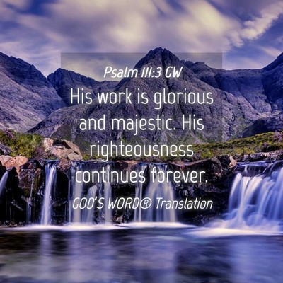 Picture 04 - Psalm 111:3 GW - His work is glorious and majestic. His - Bible Verse Picture
