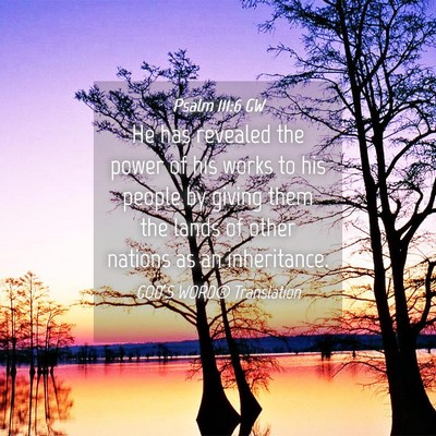 Picture 04 - Psalm 111:6 GW - He has revealed the power of his works to his - Bible Verse Picture