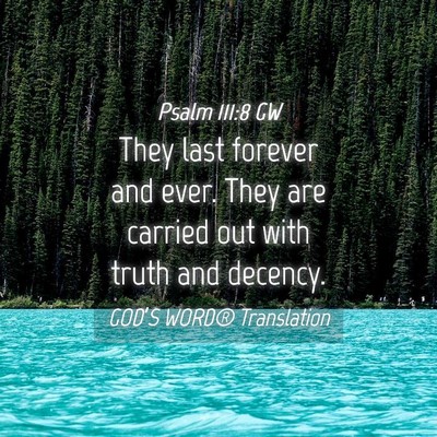 Picture 04 - Psalm 111:8 GW - They last forever and ever. They are carried out - Bible Verse Picture
