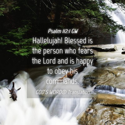 Picture 04 - Psalm 112:1 GW - Hallelujah! Blessed is the person who fears the - Bible Verse Picture